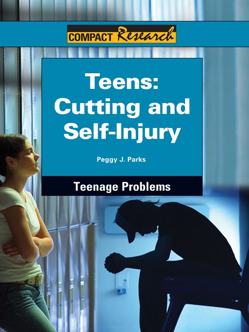 Title details for Teens: Cutting and Self-Injury by Peggy J. Parks - Available